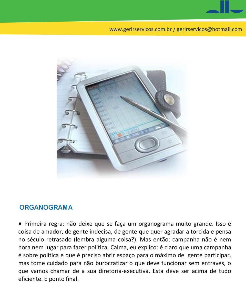 Mas então: campanha não é nem hora nem lugar para fazer política.