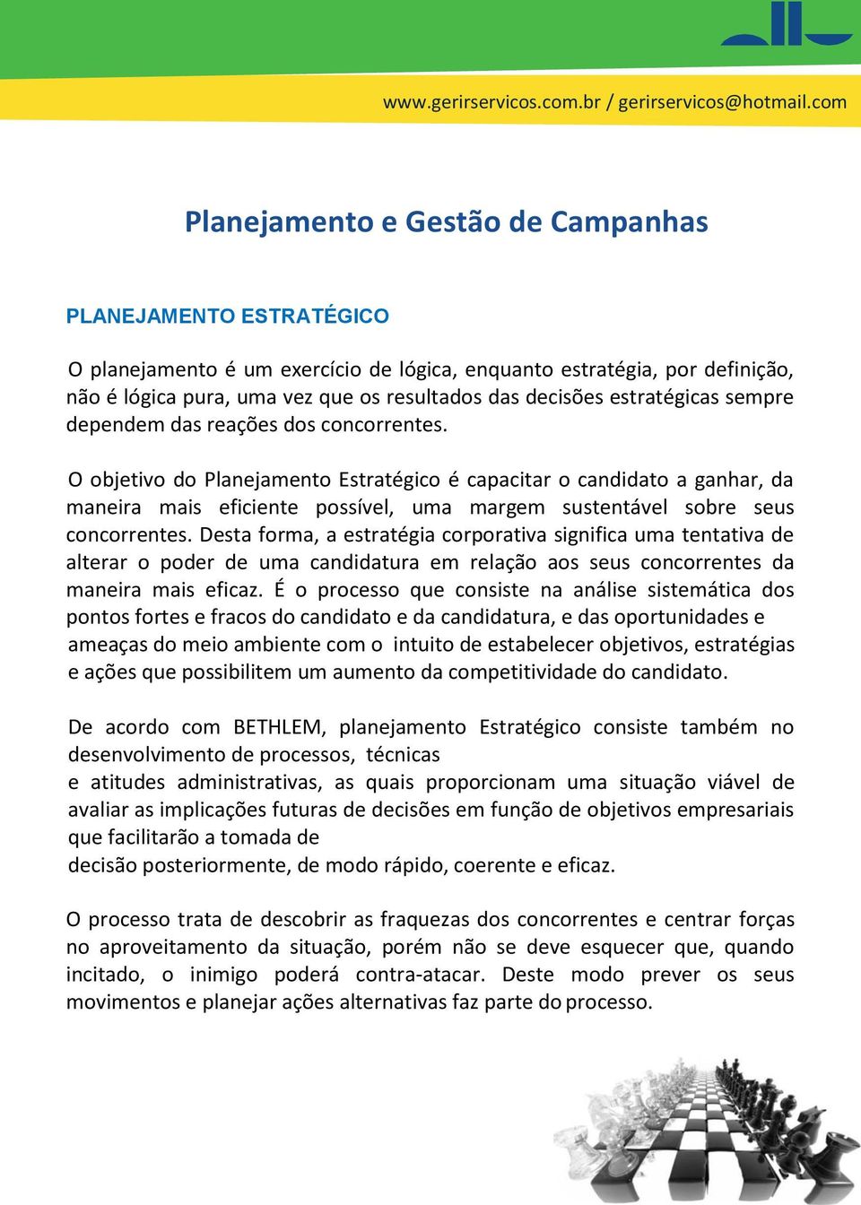 O objetivo do Planejamento Estratégico é capacitar o candidato a ganhar, da maneira mais eficiente possível, uma margem sustentável sobre seus concorrentes.