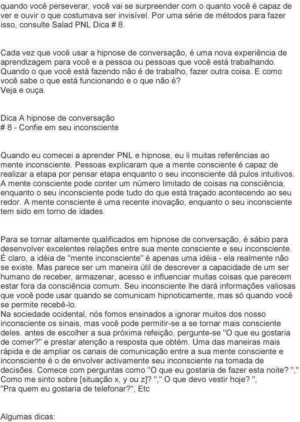 Quando o que você está fazendo não é de trabalho, fazer outra coisa. E como você sabe o que está funcionando e o que não é? Veja e ouça.