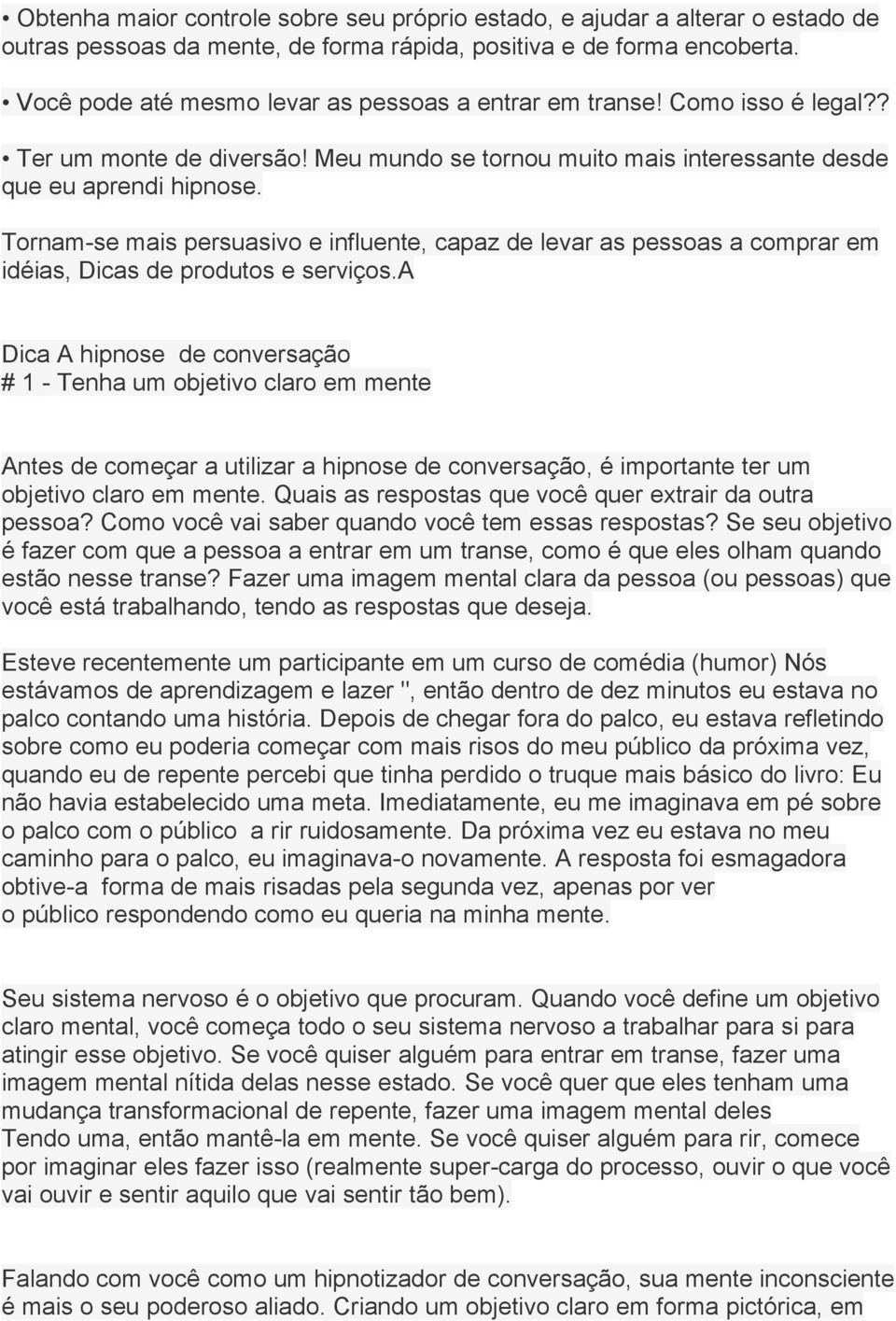 Tornam-se mais persuasivo e influente, capaz de levar as pessoas a comprar em idéias, Dicas de produtos e serviços.