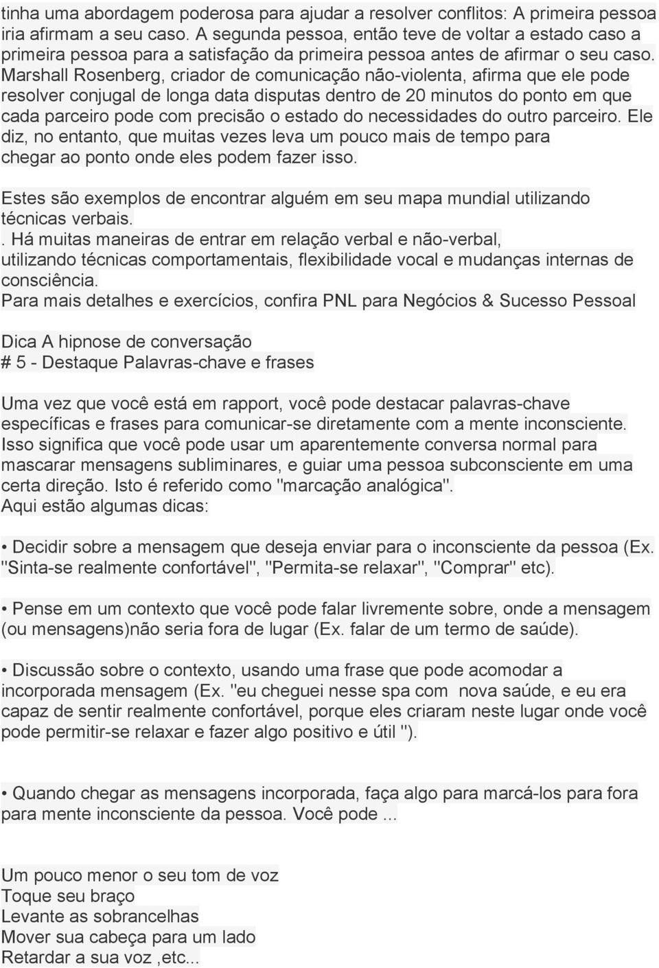 Marshall Rosenberg, criador de comunicação não-violenta, afirma que ele pode resolver conjugal de longa data disputas dentro de 20 minutos do ponto em que cada parceiro pode com precisão o estado do