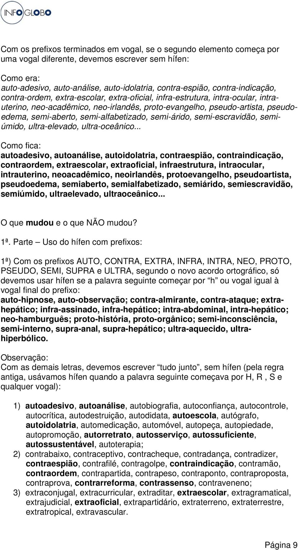 semi-alfabetizado, semi-árido, semi-escravidão, semiúmido, ultra-elevado, ultra-oceânico.