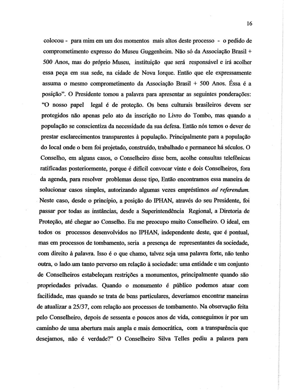 Então que ele expressamente assuma o mesmo comprometimento da Associaçiio Brasil + 500 Anos. Éssa é a posição".