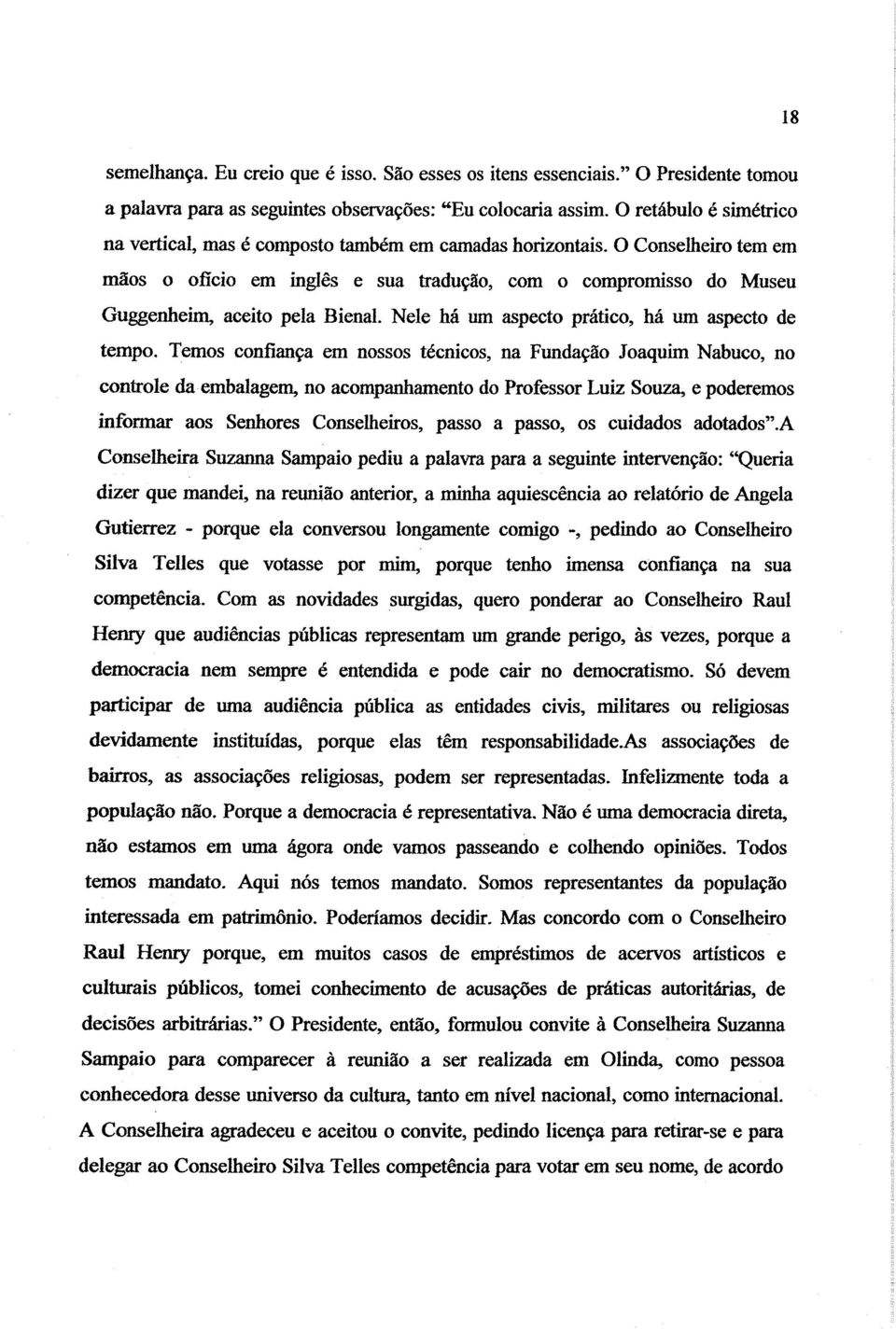 O Conselheiro tem em mãos o oficio em inglês e sua tradução, com o compromisso do Museu Guggenheim, aceito pela Bienal. Nele há um aspecto prático, há um aspecto de tempo.