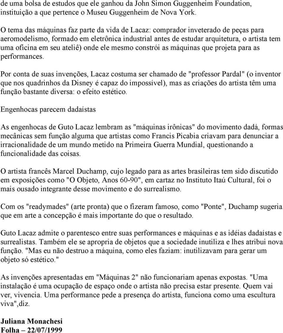 ateliê) onde ele mesmo constrói as máquinas que projeta para as performances.