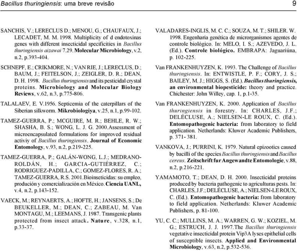 ; VAN RIE, J.; LERECLUS, D.; BAUM, J.; FEITELSON, J.; ZEIGLER, D. R.; DEAN, D. H. 1998. Bacillus thuringiensis and its pesticidal crystal proteins. Microbiology and Molecular Biology Reviews, v.62, n.