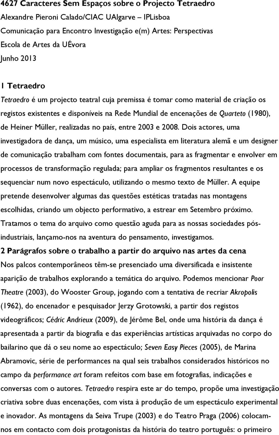 Müller, realizadas no país, entre 2003 e 2008.