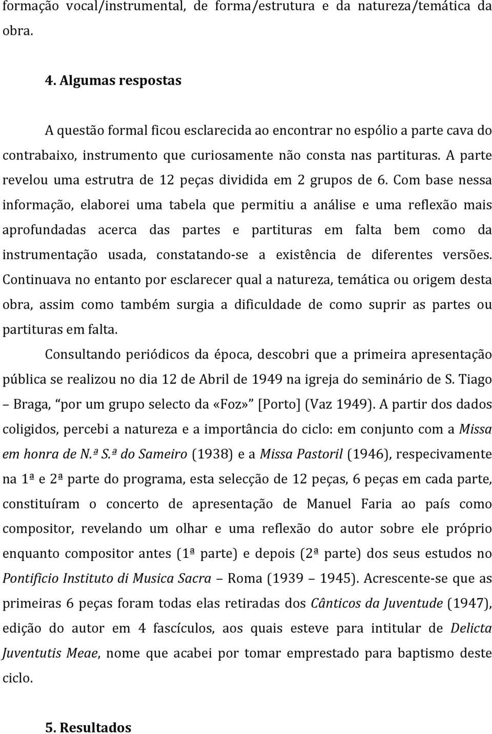 A parte revelou uma estrutra de 12 peças dividida em 2 grupos de 6.