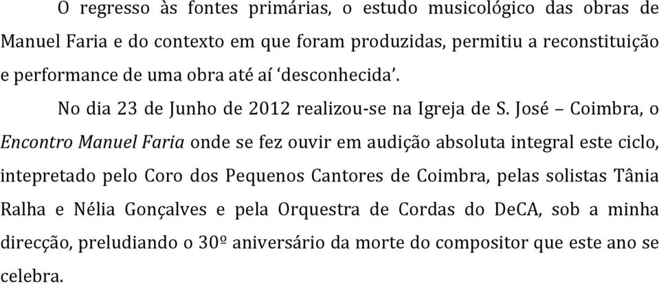 José Coimbra, o Encontro Manuel Faria onde se fez ouvir em audição absoluta integral este ciclo, intepretado pelo Coro dos Pequenos Cantores de