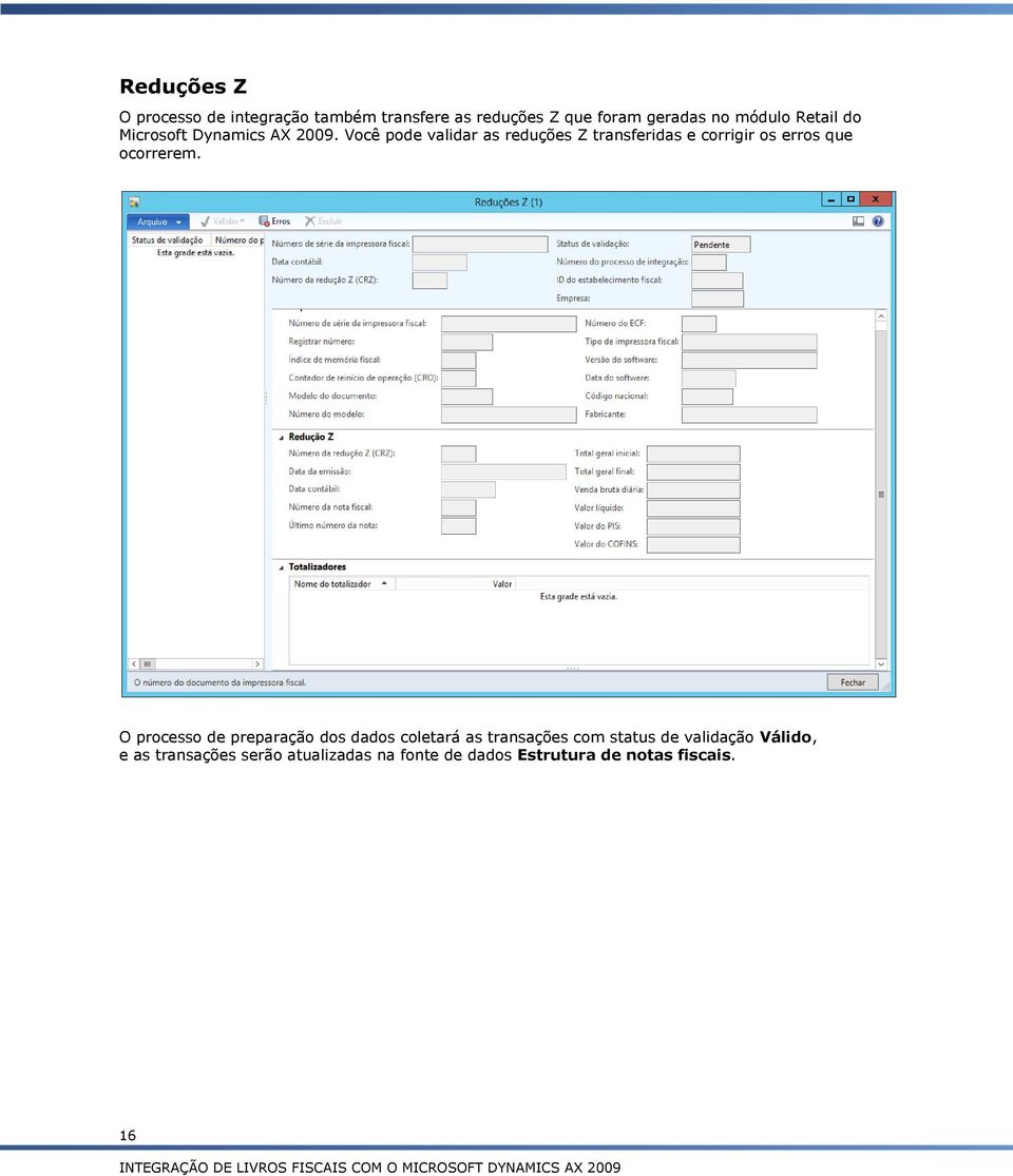 Você pode validar as reduções Z transferidas e corrigir os erros que ocorrerem.