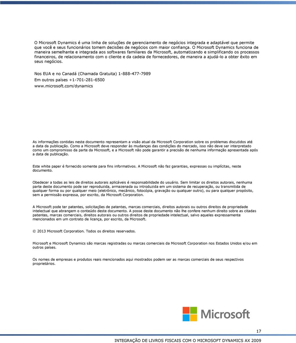 cadeia de fornecedores, de maneira a ajudá-lo a obter êxito em seus negócios. Nos EUA e no Canadá (Chamada Gratuita) 1-888-477-7989 Em outros países +1-701-281-6500 www.microsoft.