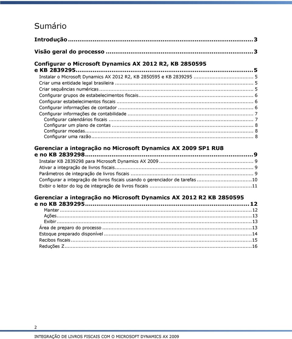 .. 6 Configurar informações de contador... 6 Configurar informações de contabilidade... 7 Configurar calendários fiscais... 7 Configurar um plano de contas... 8 Configurar moedas.