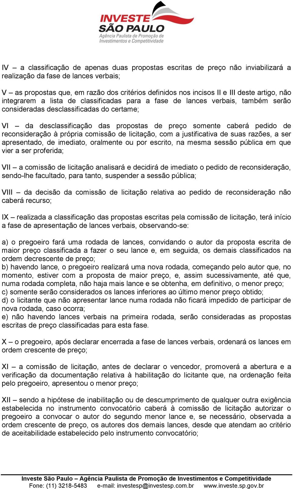 pedido de reconsideração à própria comissão de licitação, com a justificativa de suas razões, a ser apresentado, de imediato, oralmente ou por escrito, na mesma sessão pública em que vier a ser