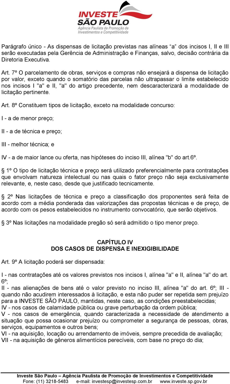 II, "a" do artigo precedente, nem descaracterizará a modalidade de licitação pertinente. Art.