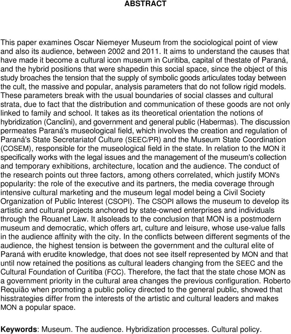 object of this study broaches the tension that the supply of symbolic goods articulates today between the cult, the massive and popular, analysis parameters that do not follow rigid models.