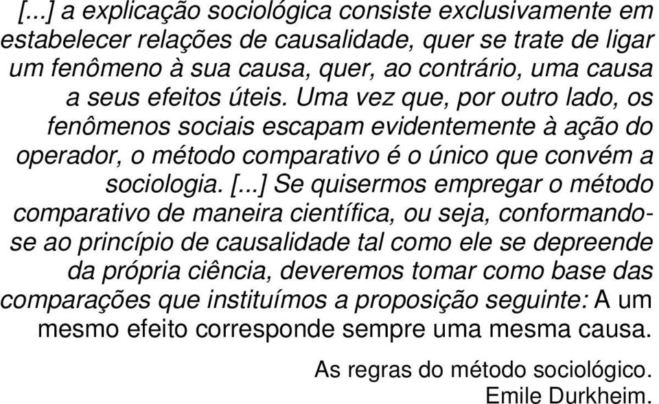 ..] Se quisermos empregar o método comparativo de maneira científica, ou seja, conformandose ao princípio de causalidade tal como ele se depreende da própria ciência,