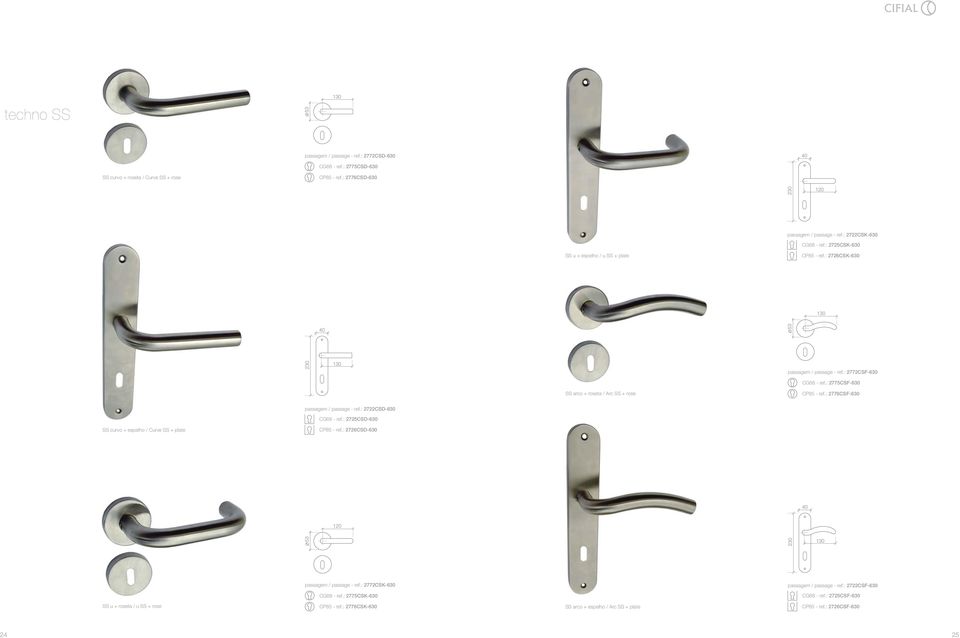 : 2775CSF-630 SS arco + roseta / Arc SS + rose CP85 - ref.: 2776CSF-630 passagem / passage - ref.: 2722CSD-630 CG68 - ref.: 2725CSD-630 SS curvo + espelho / Curve SS + plate CP85 - ref.