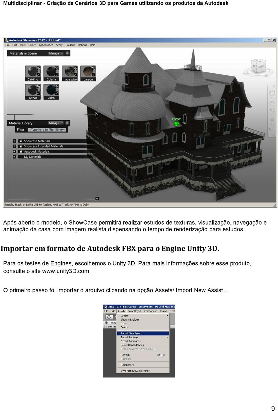 Importar em formato de Autodesk FBX para o Engine Unity 3D. Para os testes de Engines, escolhemos o Unity 3D.