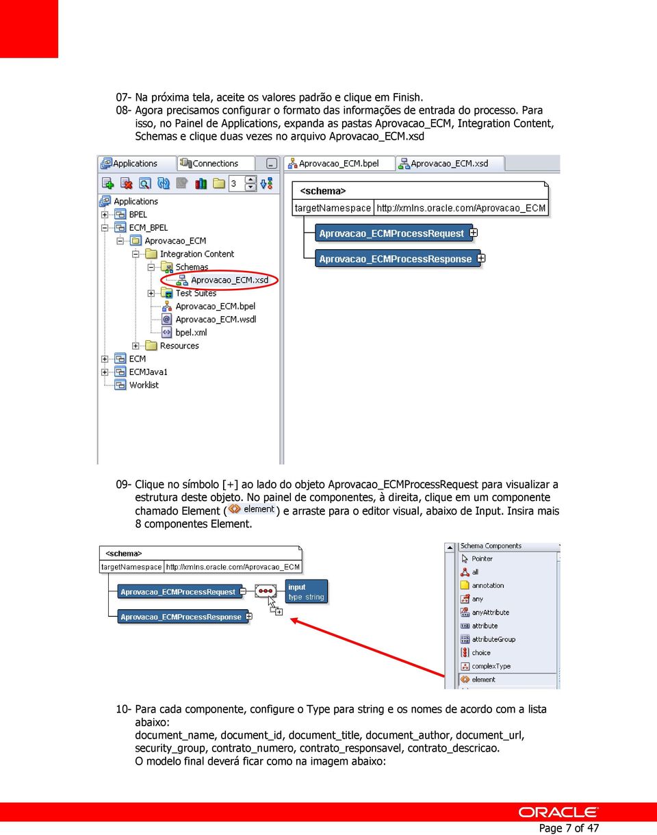 xsd 09- Clique no símbolo [+] ao lado do objeto Aprovacao_ECMProcessRequest para visualizar a estrutura deste objeto.