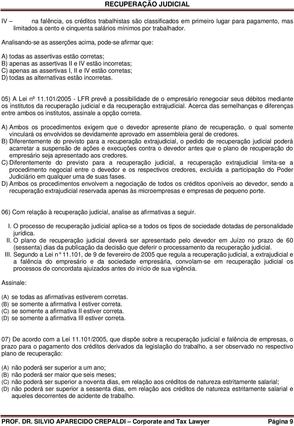 todas as alternativas estão incorretas. 05) A Lei nº 11.