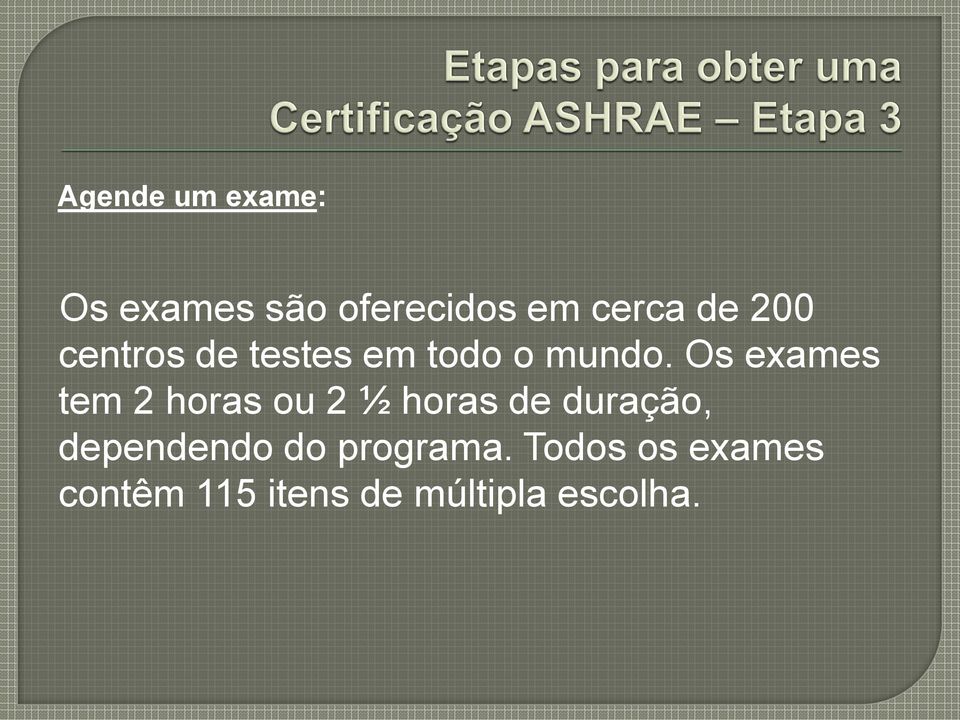 Os exames tem 2 horas ou 2 ½ horas de duração,