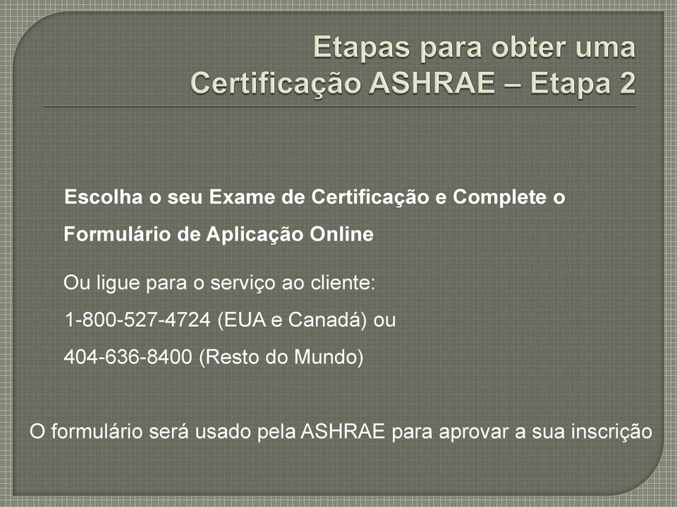 1-800-527-4724 (EUA e Canadá) ou 404-636-8400 (Resto do