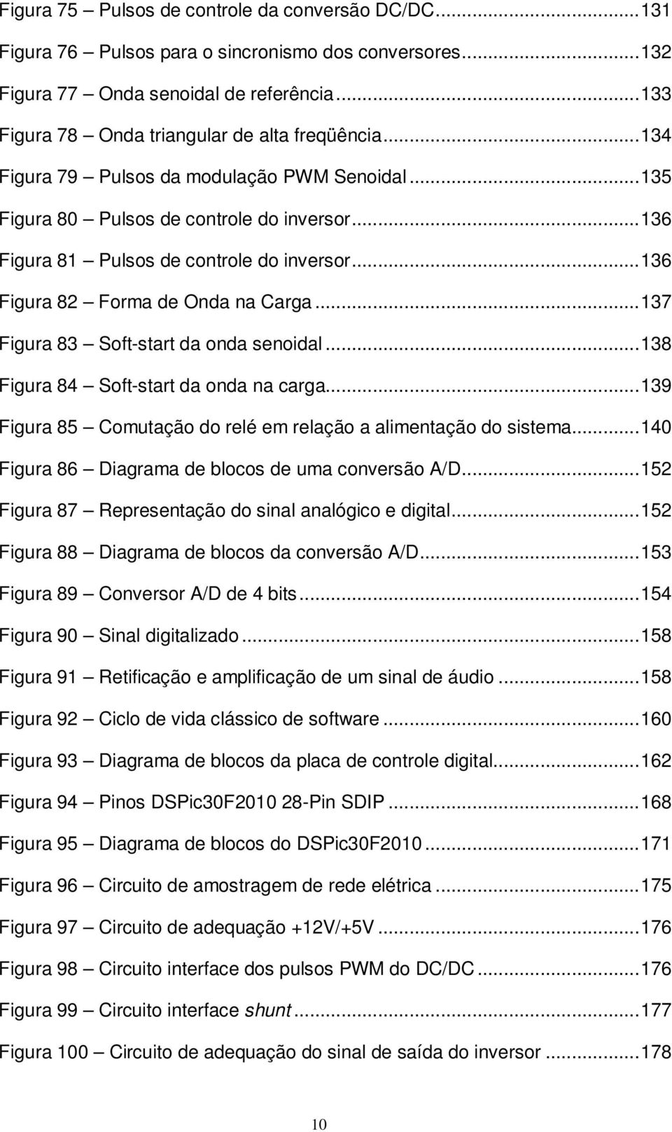 ..137 Figura 83 Soft-start da onda senoidal...138 Figura 84 Soft-start da onda na carga...139 Figura 85 Comutação do relé em relação a alimentação do sistema.