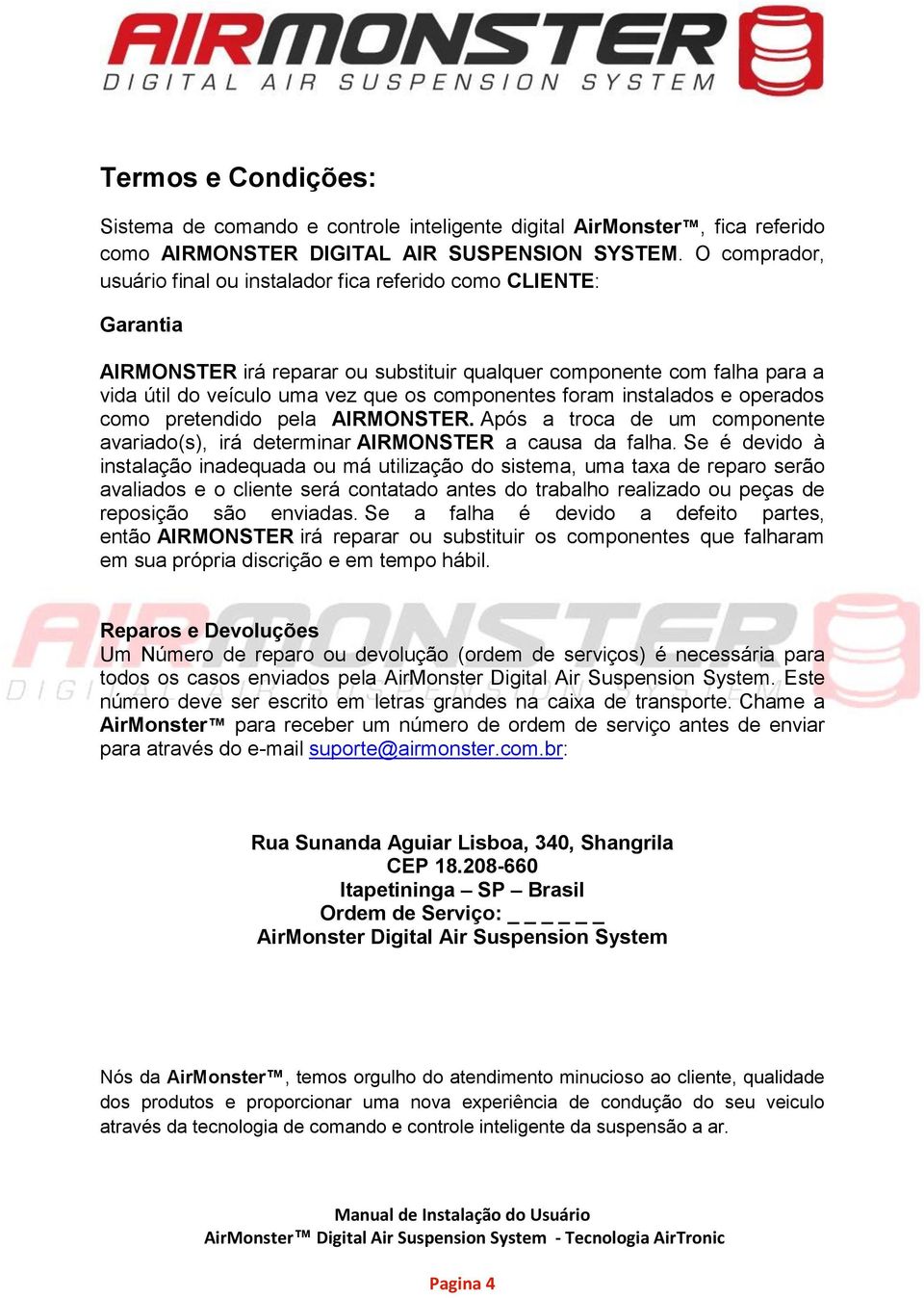 foram instalados e operados como pretendido pela AIRMONSTER. Após a troca de um componente avariado(s), irá determinar AIRMONSTER a causa da falha.