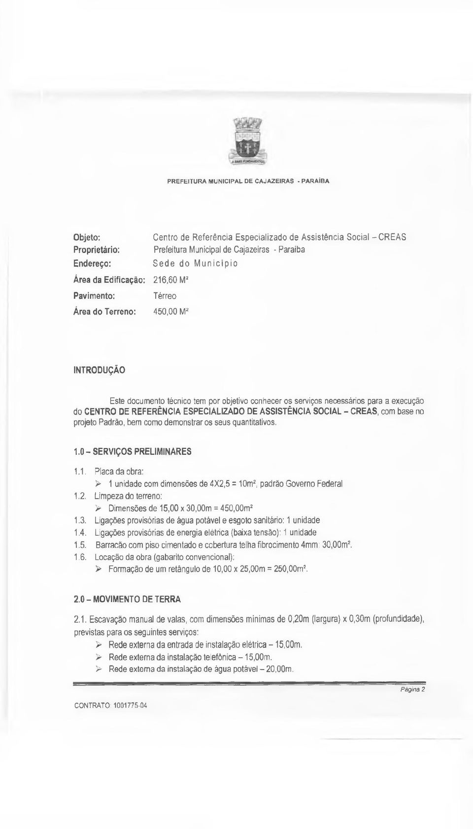 CENTRO DE REFERÊNCIA ESPECIALIZADO DE ASSISTÊNCIA SOCIAL - CREAS, com base no projeto Padrão, bem como demonstrar os seus quantitativos. 1.