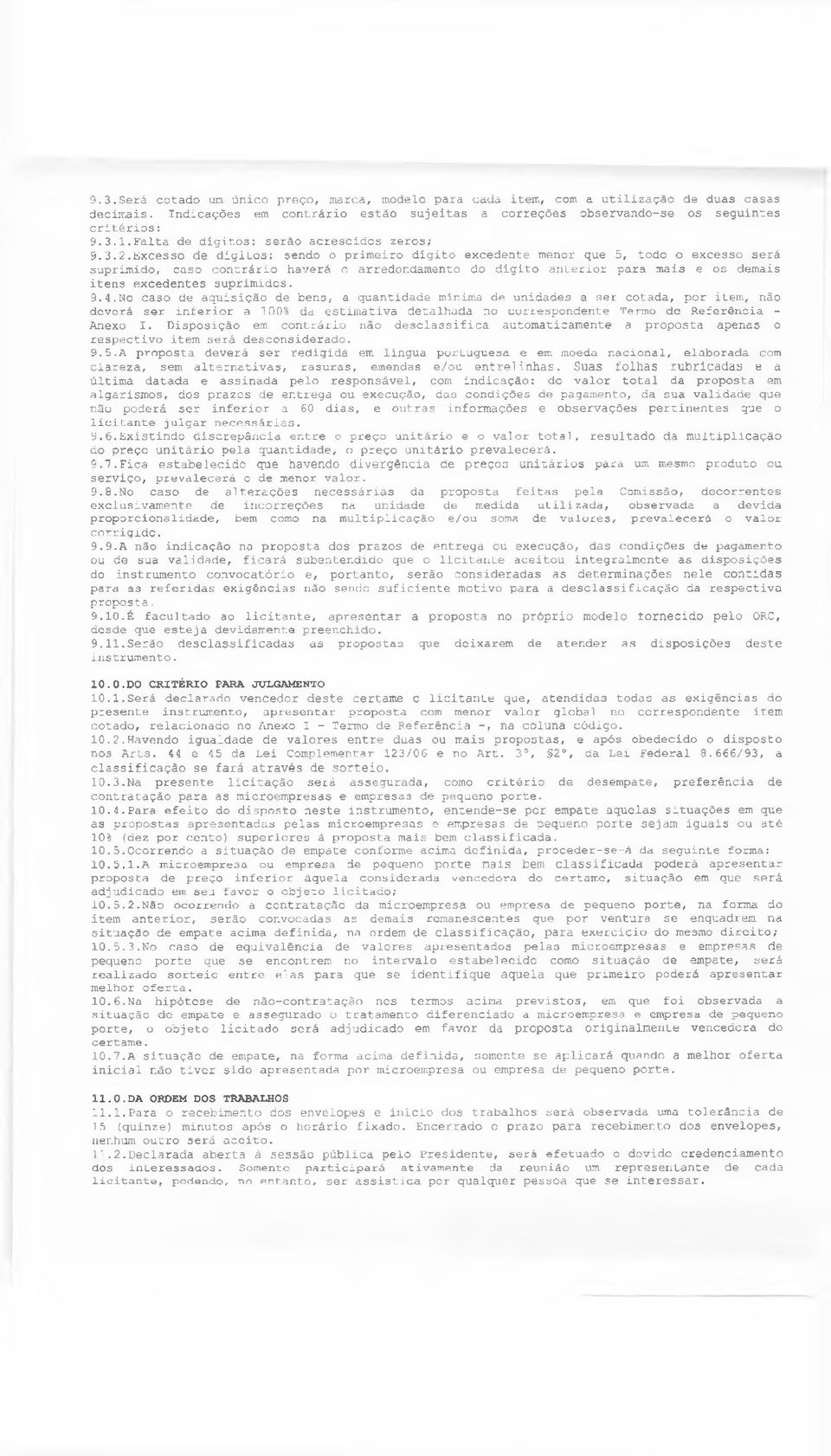 Excesso de digilos; sendo o primeiro dígito excedente menor que 5, todo o excesso será suprimido, caso contrário haverá o arredondamento do dígito anterior para mais e os demais itens excedentes