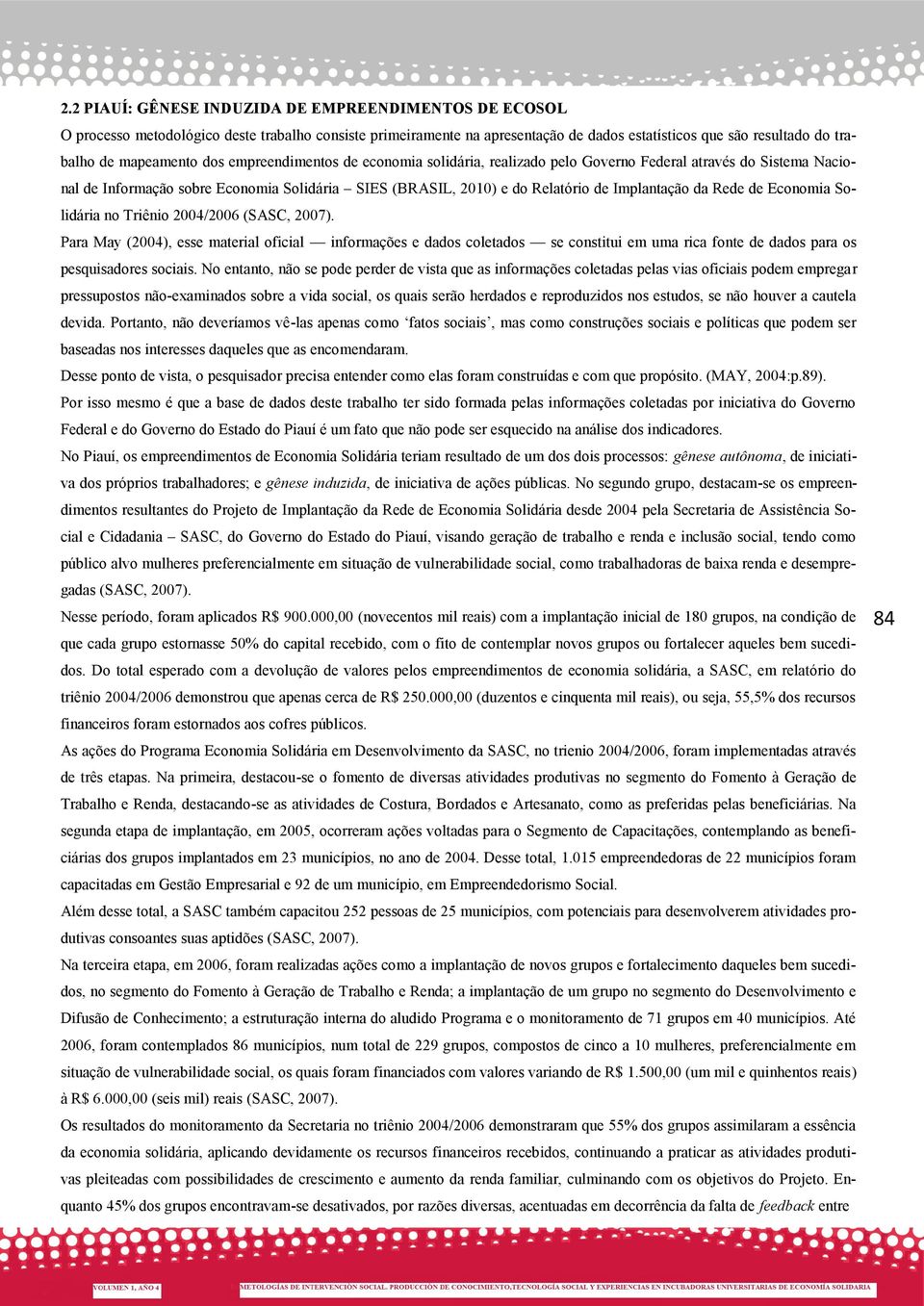 Implantação da Rede de Economia Solidária no Triênio 2004/2006 (SASC, 2007).