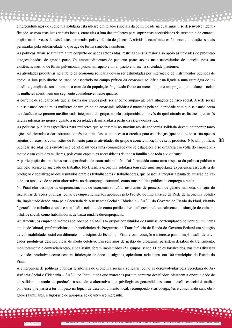 A atividade econômica está imersa em relações sociais permeadas pela solidariedade, o que age de forma simbólica também.