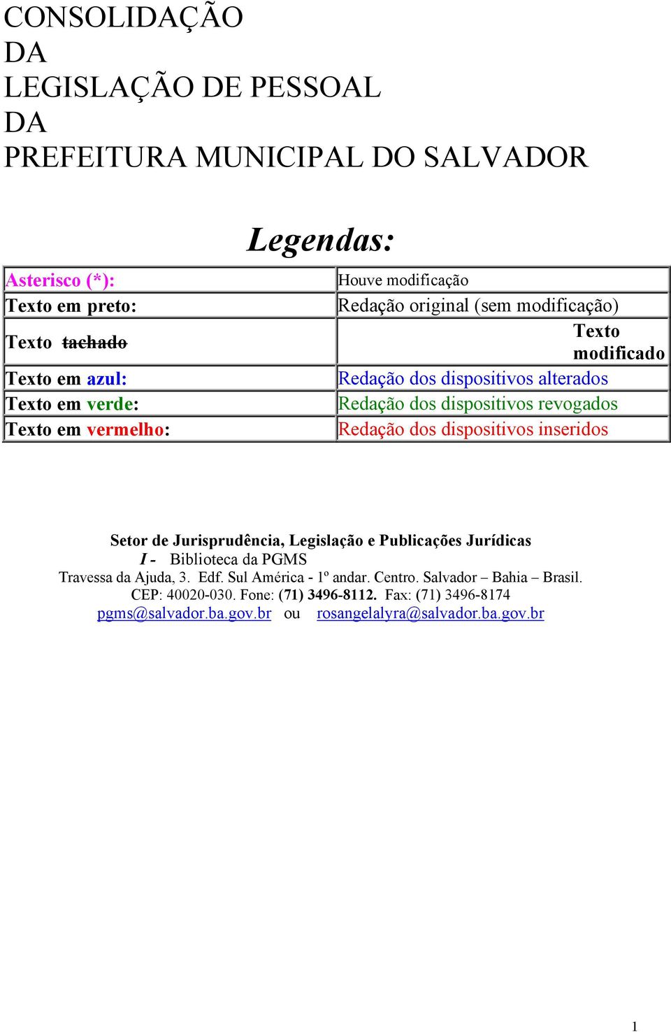 Redação dos dispositivos inseridos Setor de Jurisprudência, Legislação e Publicações Jurídicas I - Biblioteca da PGMS Travessa da Ajuda, 3. Edf.