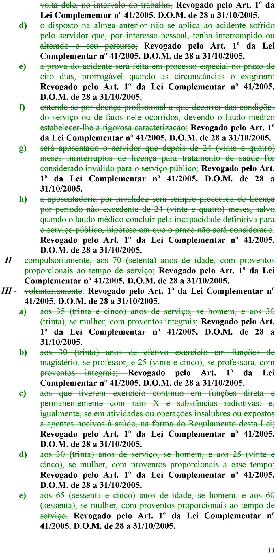 1º da Lei Complementar nº 41/2005. D.O.M. de 28 a e) a prova do acidente será feita em processo especial no prazo de oito dias, prorrogável quando as circunstâncias o exigirem; Revogado pelo Art.