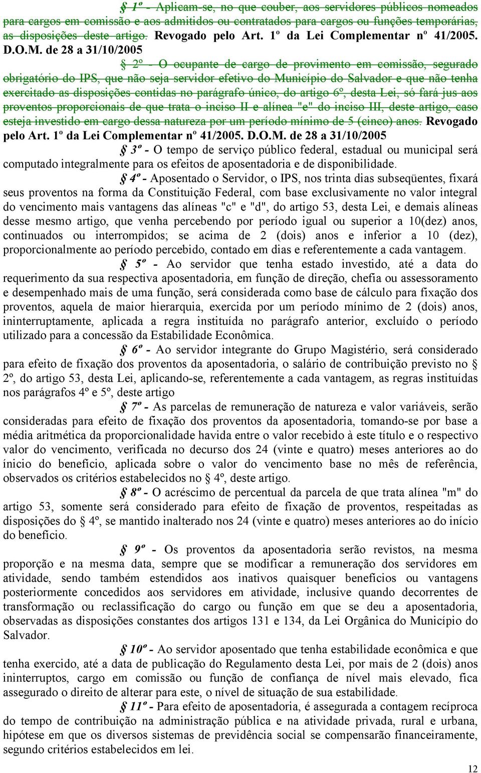 de 28 a 31/10/2005 2º - O ocupante de cargo de provimento em comissão, segurado obrigatório do IPS, que não seja servidor efetivo do Município do Salvador e que não tenha exercitado as disposições