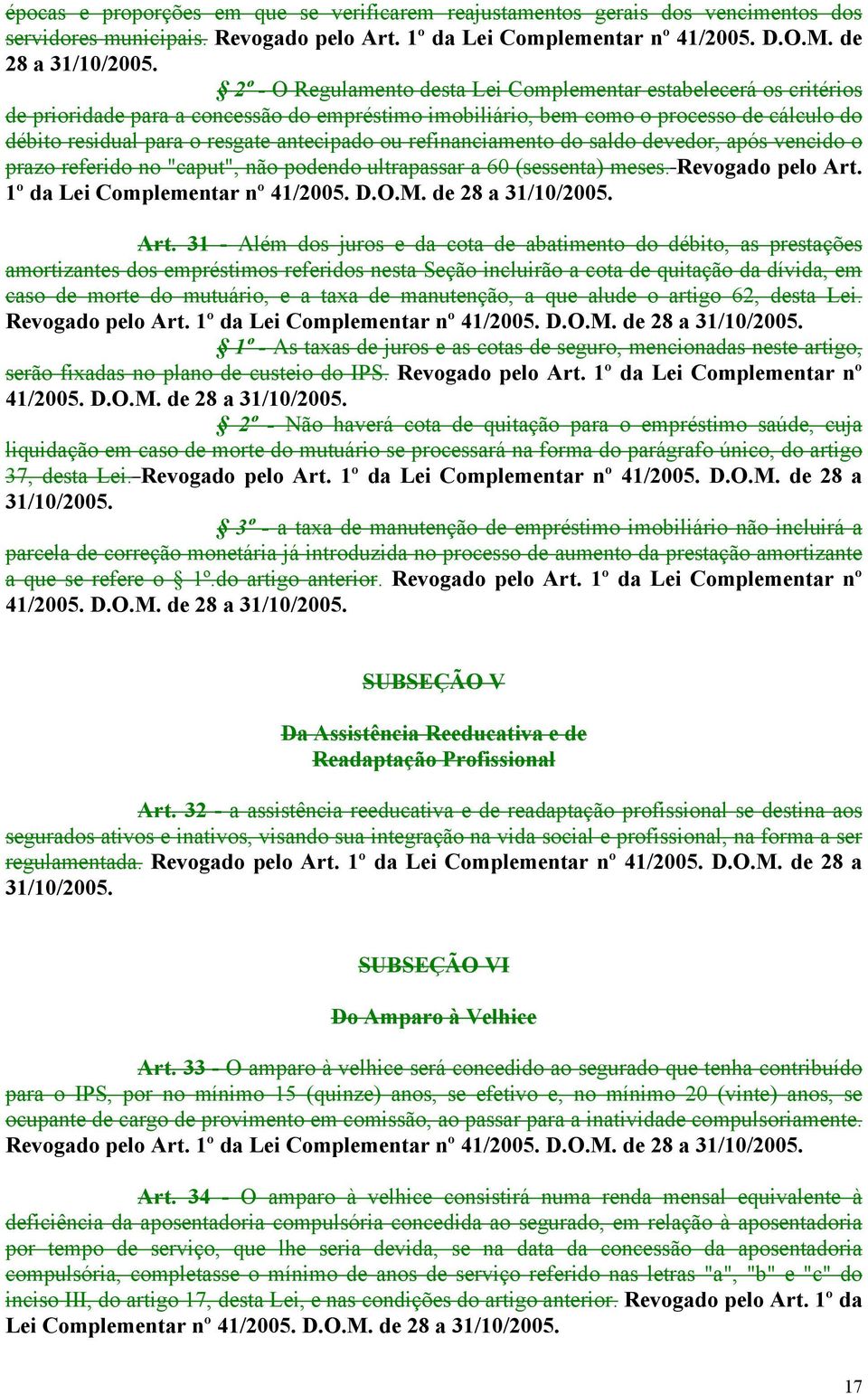 antecipado ou refinanciamento do saldo devedor, após vencido o prazo referido no "caput", não podendo ultrapassar a 60 (sessenta) meses. Revogado pelo Art. 1º da Lei Complementar nº 41/2005. D.O.M.