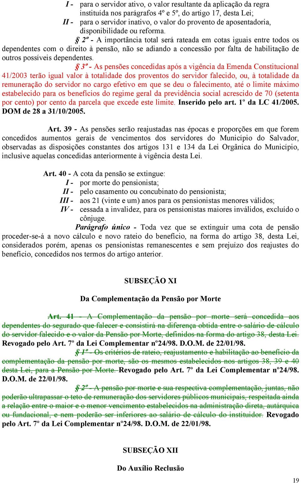 2º - A importância total será rateada em cotas iguais entre todos os dependentes com o direito à pensão, não se adiando a concessão por falta de habilitação de outros possíveis dependentes.