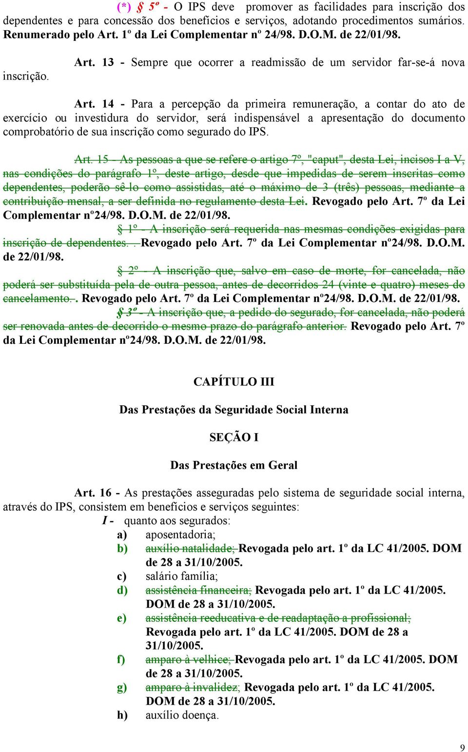 14 - Para a percepção da primeira remuneração, a contar do ato de exercício ou investidura do servidor, será indispensável a apresentação do documento comprobatório de sua inscrição como segurado do