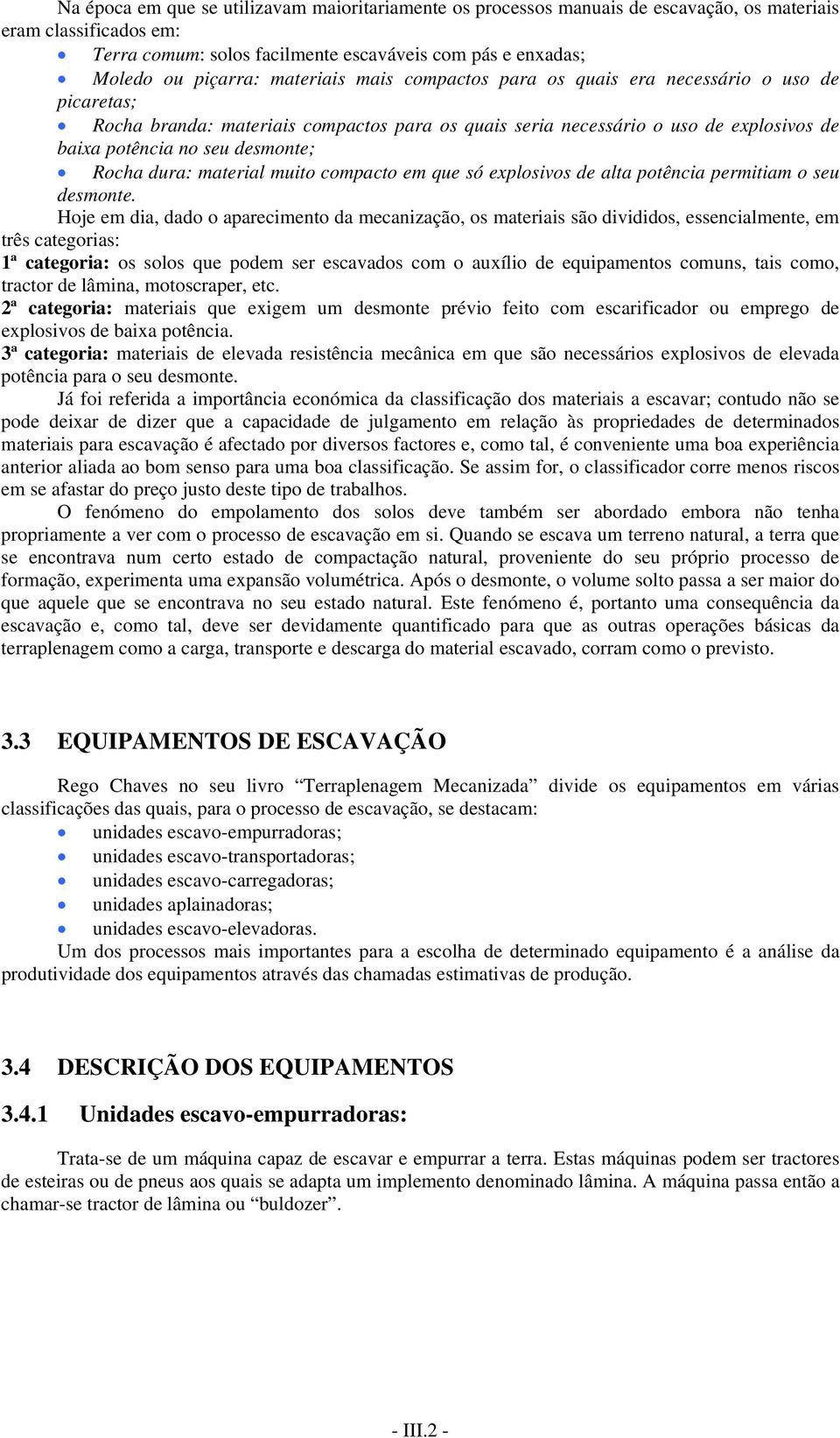 dura: material muito compacto em que só explosivos de alta potência permitiam o seu desmonte.