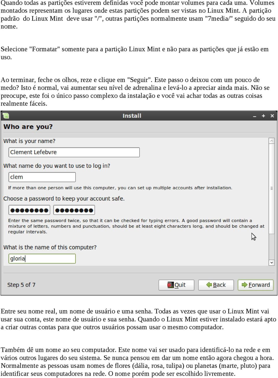 Selecione "Formatar" somente para a partição Linux Mint e não para as partições que já estão em uso. Ao terminar, feche os olhos, reze e clique em "Seguir". Este passo o deixou com um pouco de medo?