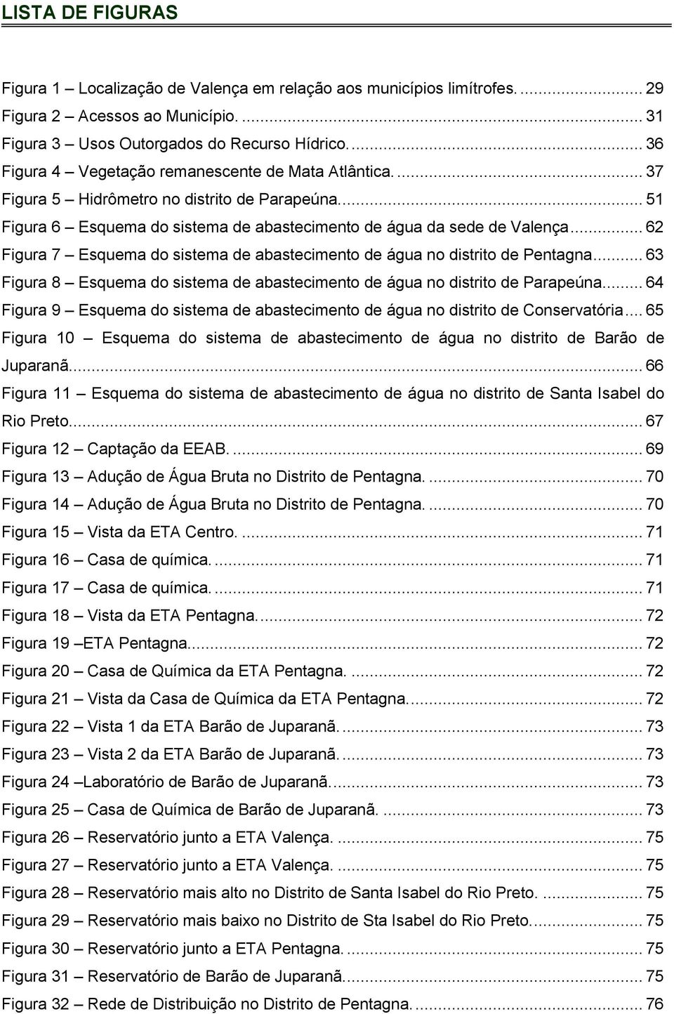 .. 62 Figura 7 Esquema do sistema de abastecimento de água no distrito de Pentagna... 63 Figura 8 Esquema do sistema de abastecimento de água no distrito de Parapeúna.