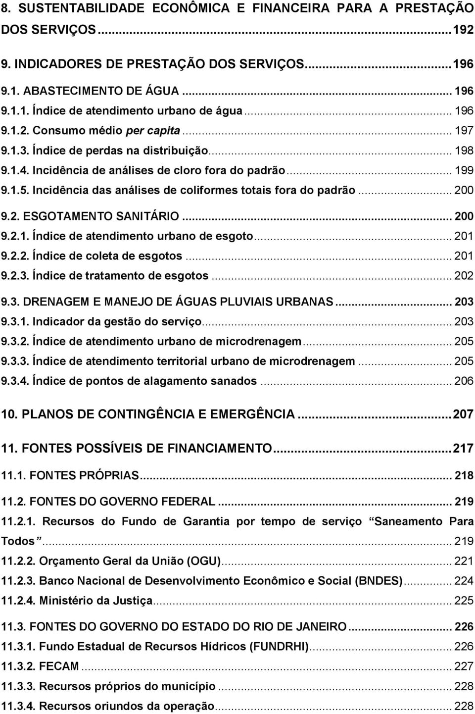 Incidência das análises de coliformes totais fora do padrão... 200 9.2. ESGOTAMENTO SANITÁRIO... 200 9.2.1. Índice de atendimento urbano de esgoto... 201 9.2.2. Índice de coleta de esgotos... 201 9.2.3.