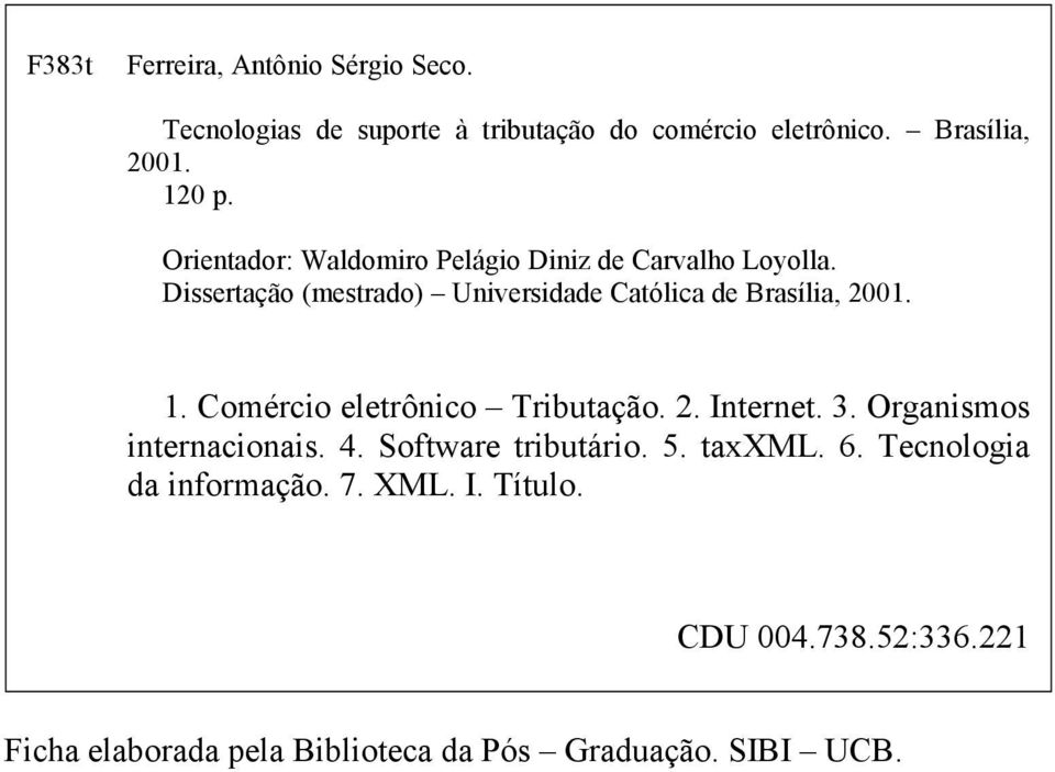 1. Comércio eletrônico Tributação. 2. Internet. 3. Organismos internacionais. 4. Software tributário. 5. taxxml. 6.