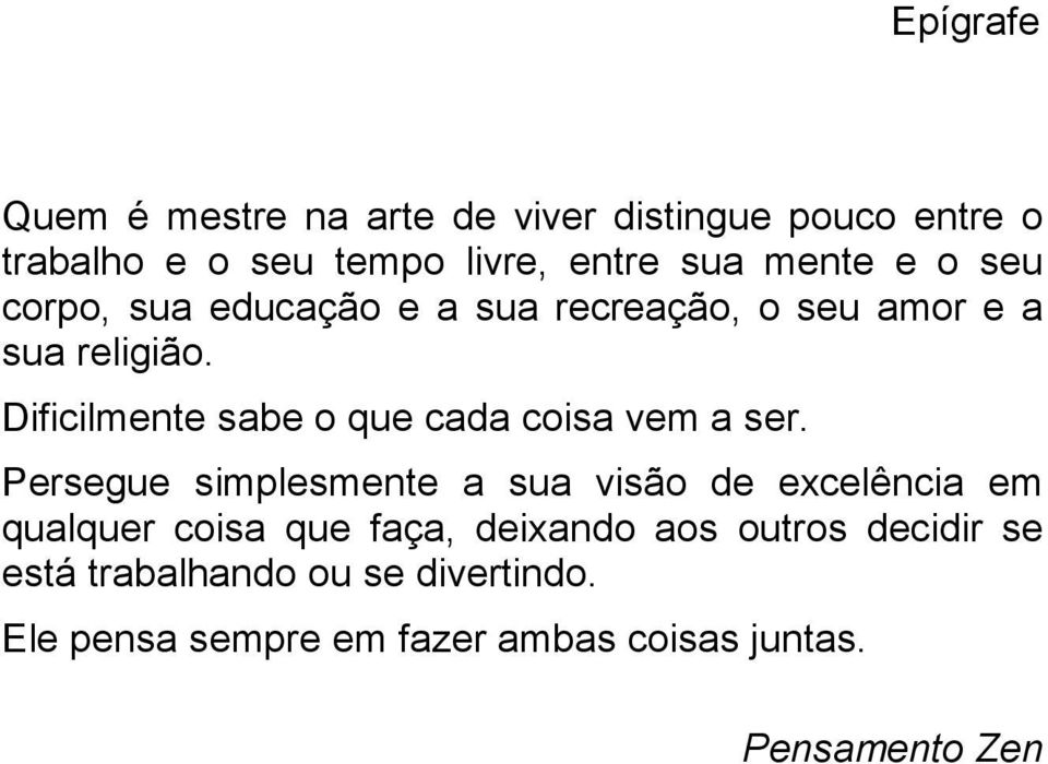 Dificilmente sabe o que cada coisa vem a ser.