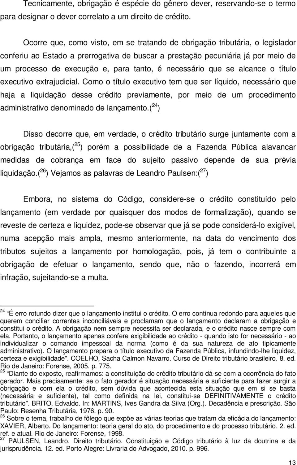 necessário que se alcance o título executivo extrajudicial.