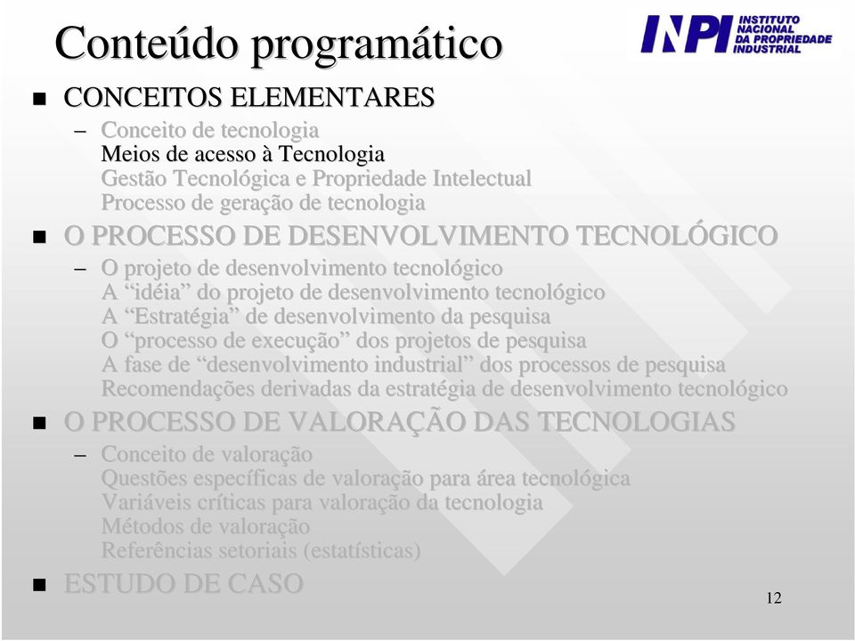 projetos de pesquisa A fase de desenvolvimento industrial dos processos de pesquisa Recomendações derivadas da estratégia de desenvolvimento tecnológico O PROCESSO DE VALORAÇÃO DAS TECNOLOGIAS