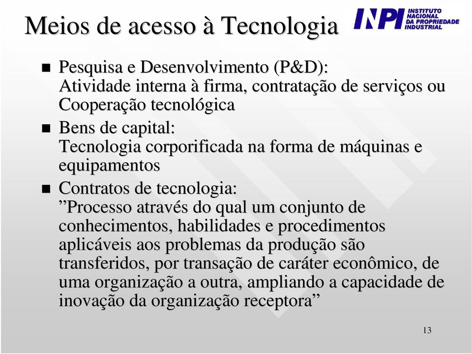 Processo através do qual um conjunto de conhecimentos, habilidades e procedimentos aplicáveis aos problemas da produção são