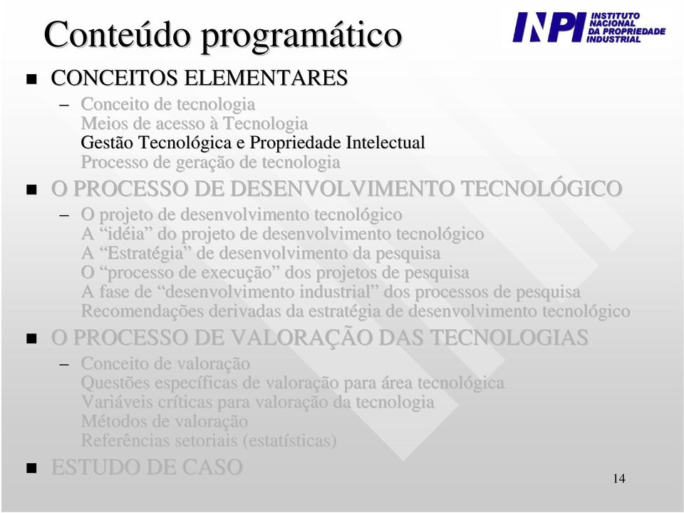 projetos de pesquisa A fase de desenvolvimento industrial dos processos de pesquisa Recomendações derivadas da estratégia de desenvolvimento tecnológico O PROCESSO DE VALORAÇÃO DAS TECNOLOGIAS