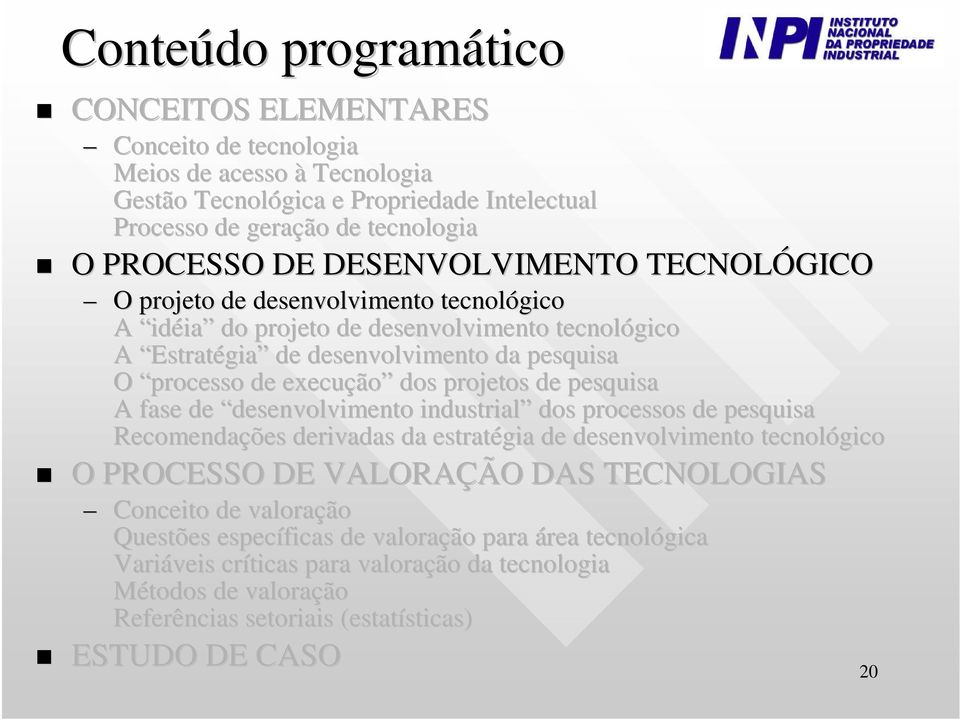 projetos de pesquisa A fase de desenvolvimento industrial dos processos de pesquisa Recomendações derivadas da estratégia de desenvolvimento tecnológico O PROCESSO DE VALORAÇÃO DAS TECNOLOGIAS