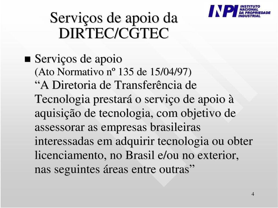 tecnologia, com objetivo de assessorar as empresas brasileiras interessadas em adquirir